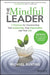 The Mindful Leader: 7 Practices for Transforming Your Leadership, Your Organisation and Your Life by Michael Bunting