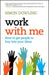 Work with Me: How to Get People to Buy Into Your Ideas by Simon Dowling