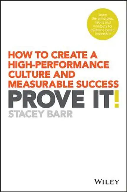 Prove It!: How to Create a High-Performance Culture and Measurable Success by Stacey Barr