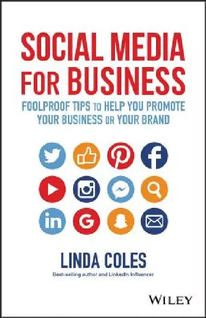 Social Media for Business: Foolproof Tips to Help You Promote Your Business or Your Brand by Linda Coles
