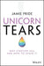 Unicorn Tears: Why Startups Fail and How to Avoid It by Jamie Pride