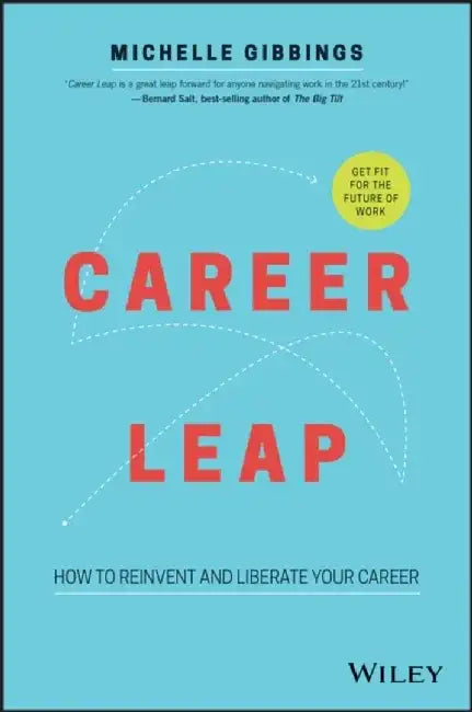 Career Leap: How to Reinvent and Liberate Your Career by Michelle Gibbings