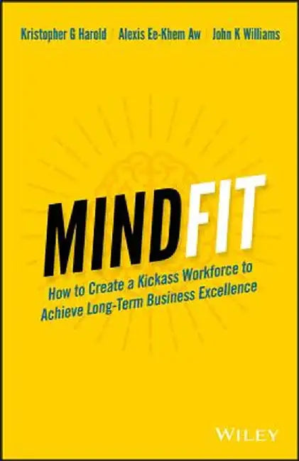 Mindfit: How to Create a Kickass Workforce to Achieve Long-Term Business Excellence by Kristopher G. Harold