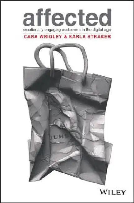 Affected: Emotionally Engaging Customers in the Digital Age by Cara Wrigley