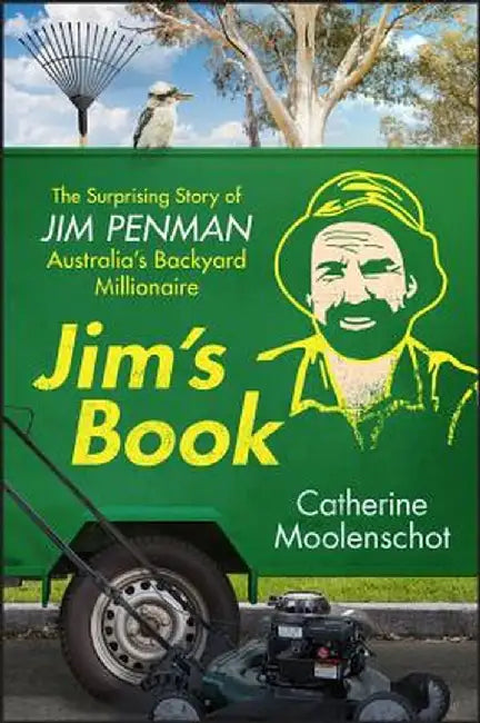 Jim's Book: The Surprising Story of Australia's Backyard Millionaire by Catherine Moolenschot