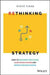 Rethinking Strategy: How To Anticipate The FutureSlow Down Change And Improve Decision Making by Tighe