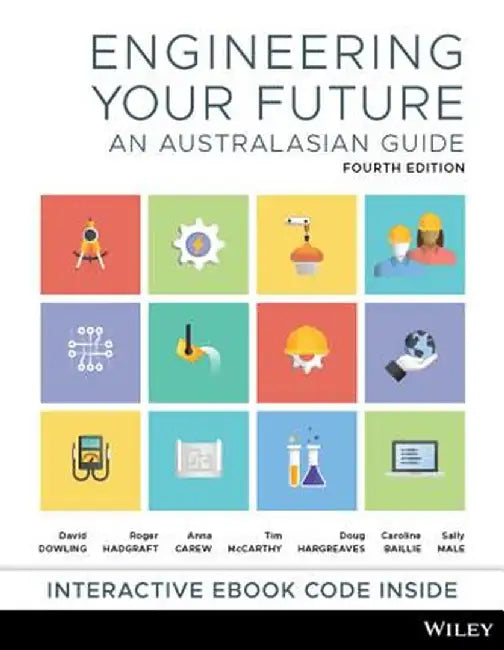 Engineering Your Future: An Astralasian Guide 4e Print and Interactive E-Text by David Dowling