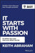 It Starts with Passion: Do What You Love and Love What You Do by Keith Abraham