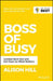 Boss of Busy: Combat Burn Out and Get Clear on What Matters by Alison Hill