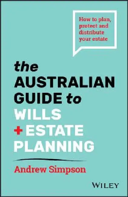 The Essential Guide to Wills and Estate Planning for Australians by Andrew Simpson