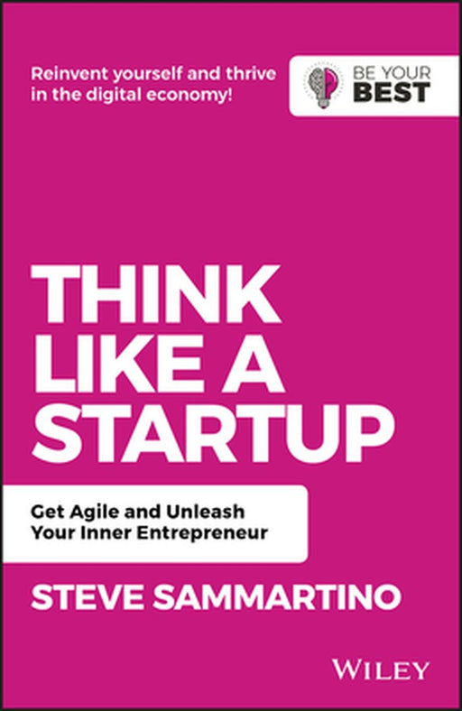 Think Like a Startup: Get Agile and Unleash Your Inner Entrepreneur by Steve Sammartino