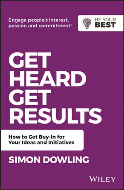 How to Present Ideas: Get People on Board with Your Ideas and Initiatives by Simon Dowling