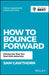 How to Bounce Forward: Transform Adversity Into Personal and Professional Success by Sam Cawthorn