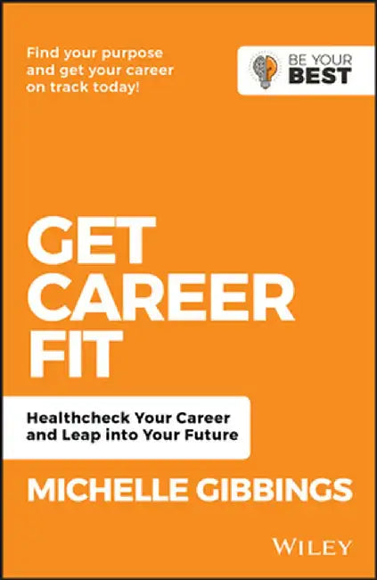 Get Career Fit: Healthcheck Your Career, Reignite Your Passion, Leap Into Your Future by Michelle Gibbings