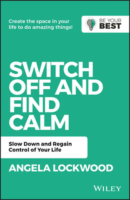 Switch Off and Find Calm: Reflect, Recharge, Regain Control of Your Life