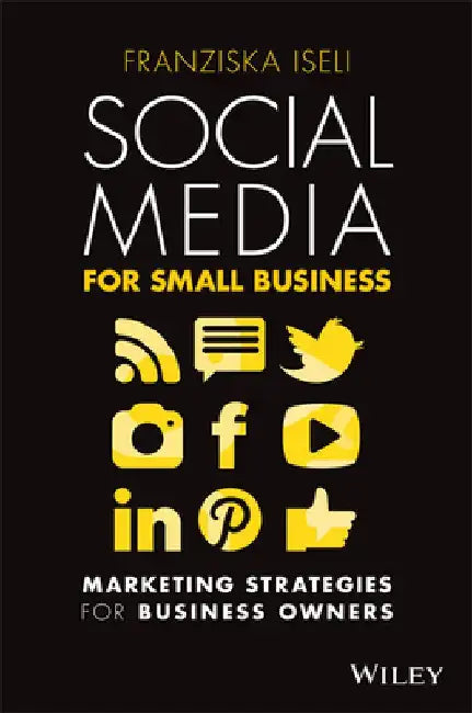 Social Media for Small Business: Marketing Strategies for Business Owners by Franziska Iseli