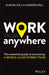 Work from Anywhere: How to Become a World-Class Distributed Team by Alison Hill