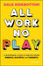 All Work No Play: A Surprising Guide to Feeling More Mindful, Grateful and Cheerful by Dale Sidebottom