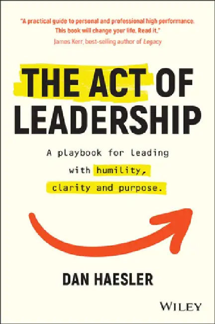 Habits of Leadership: It's Not What You Know, But What You Show That Counts by Dan Haesler