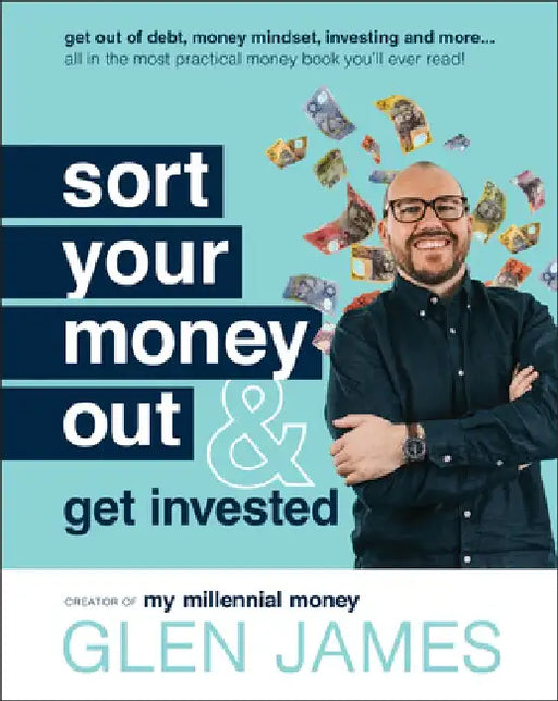 Sort Your Money Out and Get Invested by Glen James