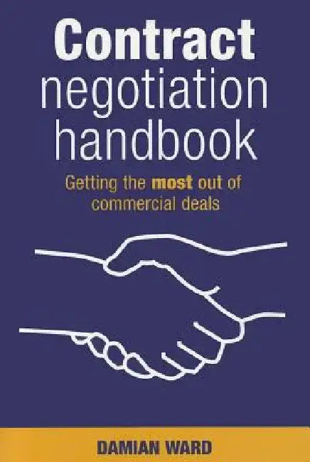 Contract Negotiation Handbook: Getting the Most Out of Commercial Deals by Damian Ward