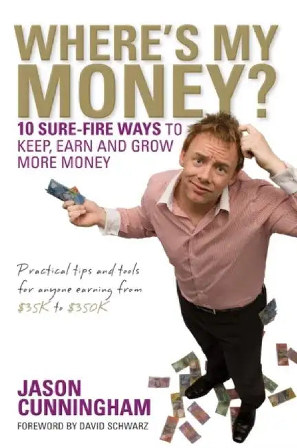 Where's My Money?: 10 Sure-Fire Ways to Keep, Earn and Grow More Money by Jason Cunningham