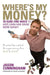 Where's My Money?: 10 Sure-Fire Ways to Keep, Earn and Grow More Money by Jason Cunningham