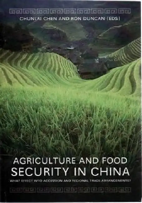 Agriculture and Food Security in China: What Effect WTO Accession and Regional Trade Arrangements? by Chunlai Chen