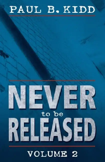 Never to Be Released Volume 2 by Paul B. Kidd