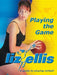 Playing the Game by Liz Ellis
