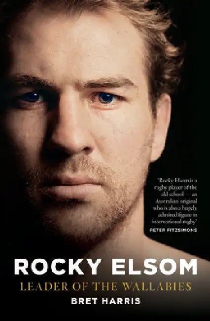Rocky Elsom Leader of the Wallabies by Bret Harris