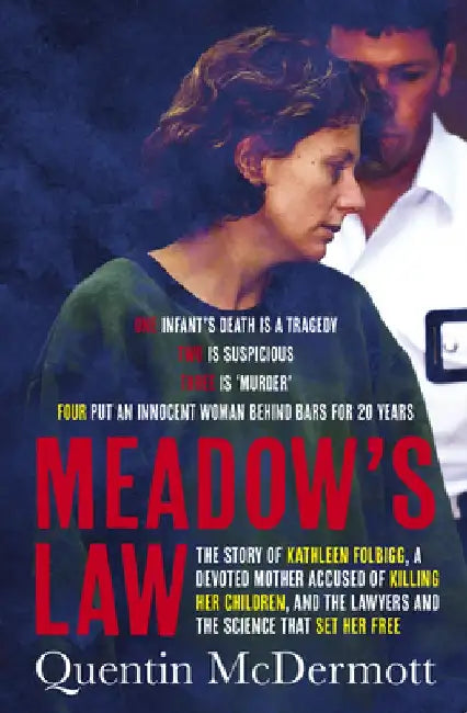 Meadow's Law: The True Story of Kathleen Folbigg and the Science That Set Her Free by an Award Winning Journalist for Readers of the Teacher's Pet and by Quentin McDermott