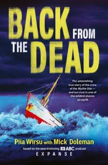 Back From The Dead: The astonishing true story of the Blythe Star, based on the award-winning ABC podcast Expanse by Piia Wirsu