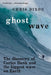Ghost Wave: The discovery of Cortes Bank and the biggest wave on earth by Chris Dixon