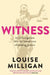 Witness by Louise Milligan