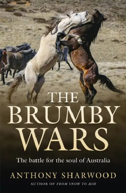 The Brumby Wars: The Battle for the Soul of Australia by Anthony Sharwood
