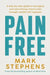 Pain Free: A Simple Step-By-Step Guide to Help You Alleviate and Overcome Chronic Pain by Mark Stephens