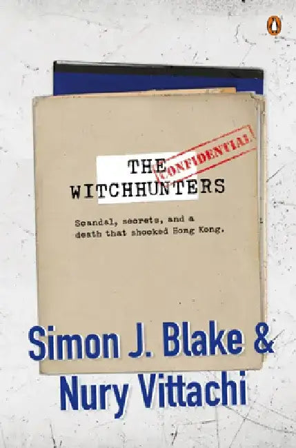 The Witchhunters: Scandal, Secrets and a Death That Shocked Hong Kong by Simon J. Blake