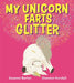 My Unicorn Farts Glitter by Suzanne Barton, Shannon Horsfall