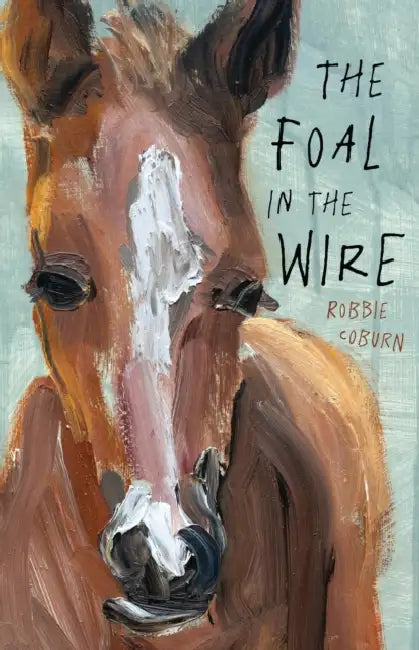 The Foal in the Wire by Robbie Coburn