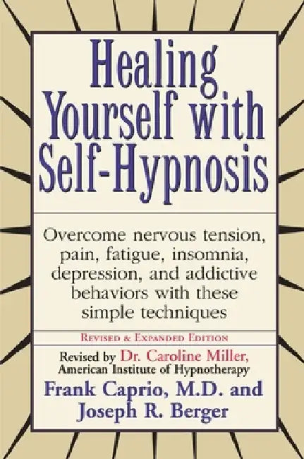 Healing Yourself with Self-Hypnosis: Overcome Nervous Tension Pain Fatigue Insomnia Depression Addictive Behaviors w/ by Frank Caprio