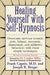Healing Yourself with Self-Hypnosis: Overcome Nervous Tension Pain Fatigue Insomnia Depression Addictive Behaviors w/ by Frank Caprio