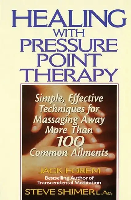 Healing with Pressure Point Therapy: Simple, Effective Techniques for Massaging Away More Than 100 Annoying Ailments by Jack Forem