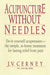 Acupuncture Without Needles: Do-It-Yourself Acupressure --The Simple, At-Home Treatment for Lasting Relief from Pain by J. V. Cerney