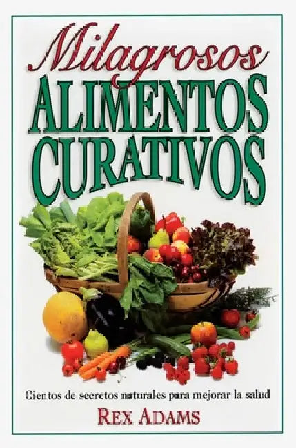 Milagrosos Alimentos Curativos by Rex Adams