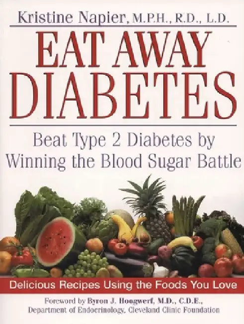 Eat Away Diabetes: Beat Type 2 Diabetes by Winning the Blood Sugar Battle by Kristine Napier