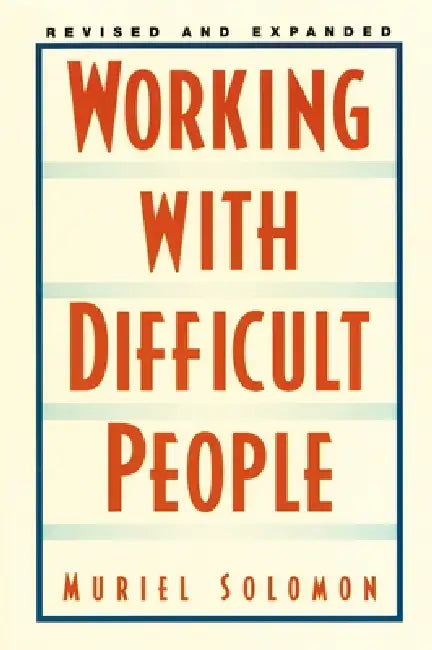 Working with Difficult People: Revised and Expanded by Muriel Solomon