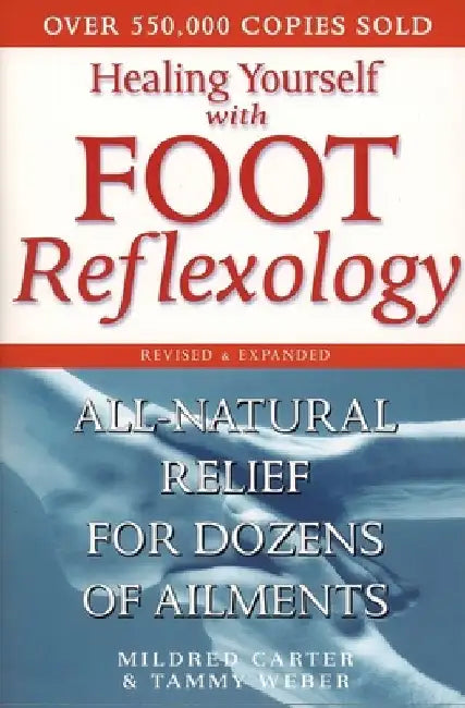 Healing Yourself with Foot Reflexology, Revised and Expanded: All-Natural Relief for Dozens of Ailments by Mildred Carter
