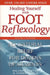Healing Yourself with Foot Reflexology, Revised and Expanded: All-Natural Relief for Dozens of Ailments by Mildred Carter