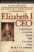 Elizabeth I CEO: Strategic Lessons from the Leader Who Built an Empire by Alan Axelrod